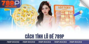 cách tính lô đề 789P