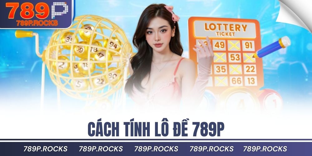 cách tính lô đề 789P
