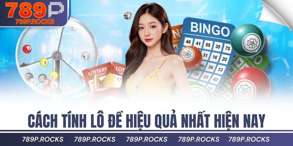 Cách Tính Lô Đề 789P Chuẩn Xác Dễ Hiểu Cho Người Mới 3 Cách tính lô đề hiệu quả nhất hiện nay