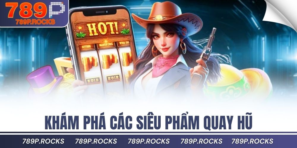 Hướng Dẫn Chơi Nổ Hũ Thần Tài Dễ Hiểu Cho Tân Thủ 2 Khám phá các siêu phẩm quay hũ