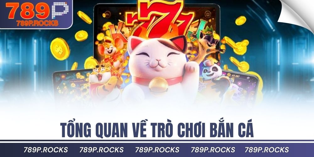 Cách Tăng Tiền Thưởng Khi Chơi Bắn Cá Đổi Thưởng Online 2 Tổng quan về trò chơi bắn cá
