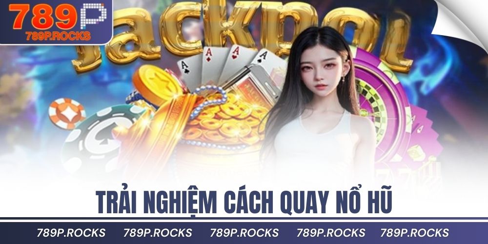 Tại Sao Quay Nổ Hũ Lại Thu Hút Người Chơi Đến Vậy? 3 Trải nghiệm cách quay nổ hũ