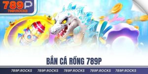 Bắn Cá Rồng 789P