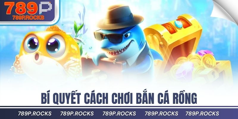 Hướng Dẫn Chơi Bắn Cá Rồng 789P Để Thắng Nhanh Nhấ 4 Bí quyết cách chơi bắn cá rồng