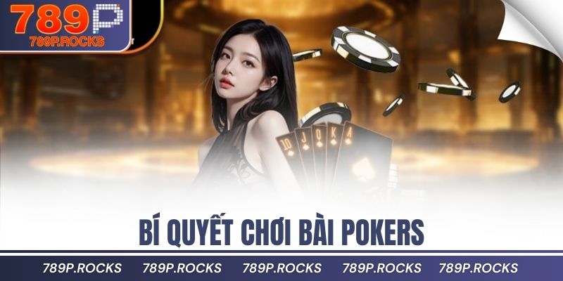 Mẹo Thắng Lớn Khi Chơi Bài Poker 789P Không Thể Bỏ Qua 4 Bí quyết chơi bài Pokers