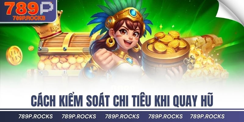 Cách Chơi Nổ Hũ 789P Dễ Trúng Với Tỷ Lệ Trả Thưởng Cao 3 Cách kiểm soát chi tiêu khi quay hũ