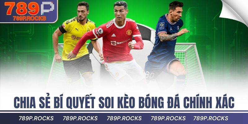 Chia sẻ bí quyết soi kèo bóng đá chính xác