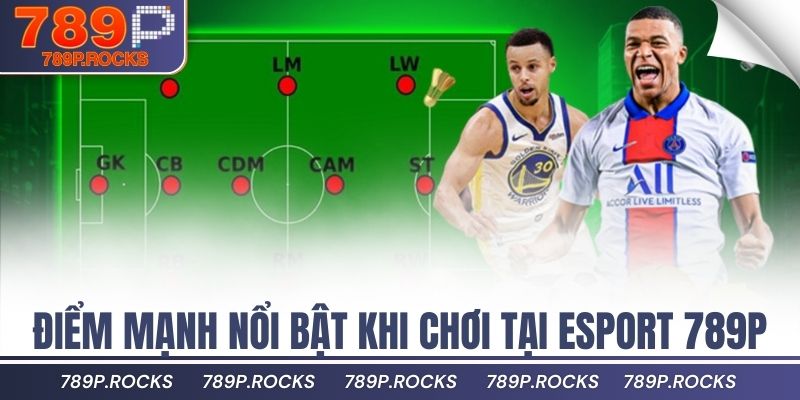 Esport 789P Nơi Hội Tụ Game Thể Thao Điện Tử Đỉnh Cao 3 Điểm mạnh nổi bật khi chơi tại Esport 789P