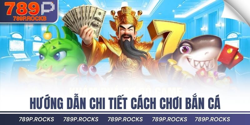Mẹo Chơi Bắn Cá Thần Tài Giúp Tăng Tỷ Lệ Trúng Thưởng 3 Hướng dẫn chi tiết cách chơi bắn cá