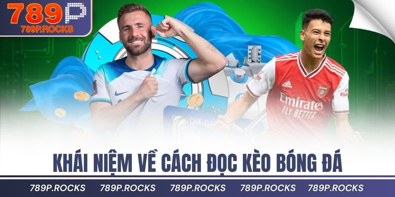 Khái niệm về cách đọc kèo bóng đá