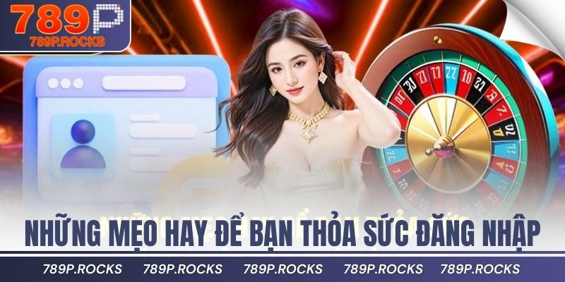 Hướng Dẫn Đăng Nhập 789P Bảo Mật Và Hiệu Quả Cho Người Mới 3 Những mẹo hay để bạn thỏa sức đăng nhập vào nhà cái 789P