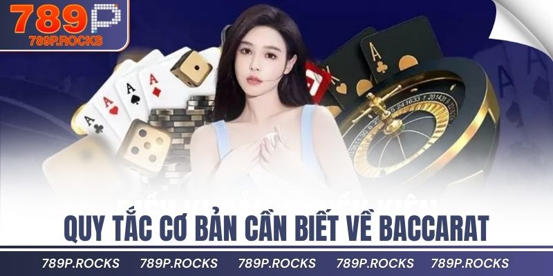 Bí Quyết Chơi Baccarat 789P Giúp Bạn Chiến Thắng Nhanh 3 Quy tắc cơ bản cần biết về baccarat