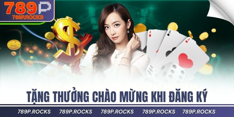 Tặng thưởng chào mừng khi đăng ký