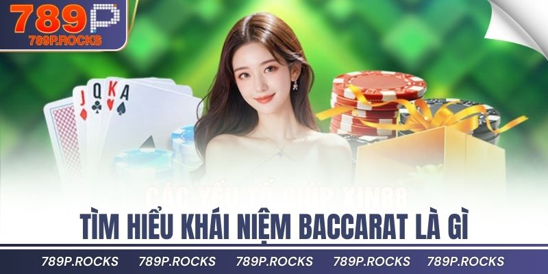 Bí Quyết Chơi Baccarat 789P Giúp Bạn Chiến Thắng Nhanh 2 Tìm hiểu khái niệm Baccarat là gì