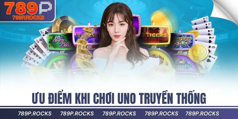 Cách Chơi Bài UNO Đơn Giản Dễ Hiểu Dành Cho Mọi Người 3 Ưu điểm khi chơi Uno truyền thống